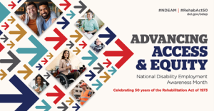 Advancing Access & Equity. National Disability Employment Awareness Month. Celebrating 50 years of the rehabilitation act of 1973.